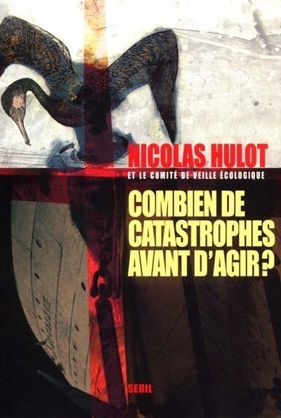 Combien De Catastrophes Avant D'Agir ? Manifeste Pour L'Environnement Adressé Aux Futurs Élus Et À L, Manifeste Pour L'Environnement À L'Adresse Des Futurs Élus Et De Leurs Électeurs - Nicolas Hulot, Comité De Veille Économique