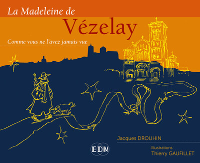 La Madeleine de Vézelay - Comme vous ne l'avez jamais vue