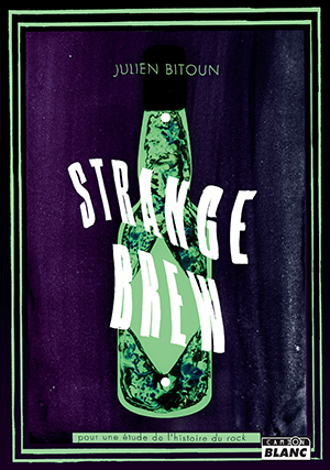 STRANGE BREW Pour une étude de l’Histoire du Rock