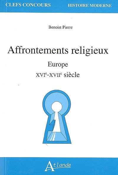 Les affrontements religieux en Europe - XVIe-XVIIe siècle - Benoist Pierre