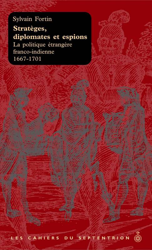 Stratèges, Diplomates Et Espions, La Politique Étrangère Franco-Indienne 1667-1701