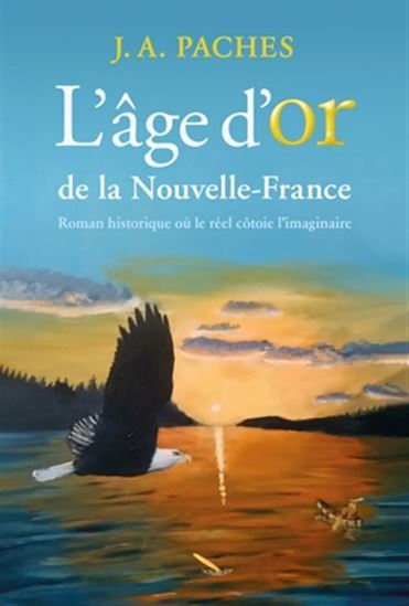 Les ailes du temps. Vol. 1. L'âge d'or de la Nouvelle-France