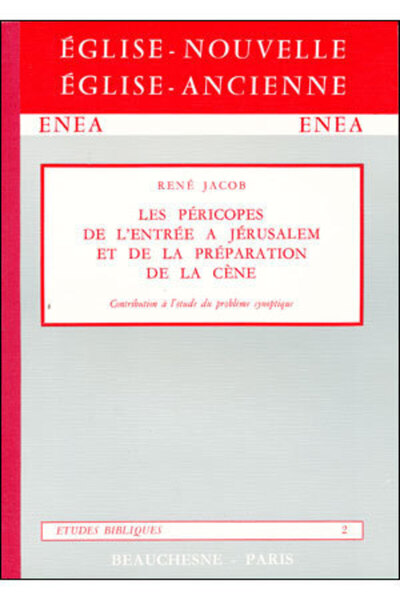 Les Péricopes, de l'entrée à Jérusalem et de la préparation de la cène - Contribution à l'étude du problème synoptique - René Jacob