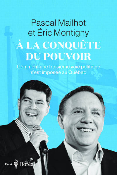 À la conquête du pouvoir - Comment une troisième voie politique s'est imposée au Québec