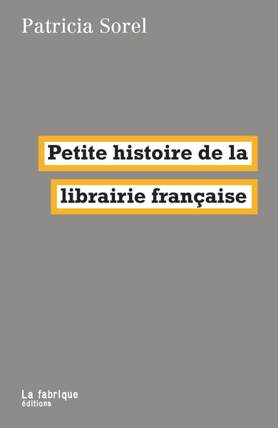 Petite histoire de la librairie française - Patricia Sorel