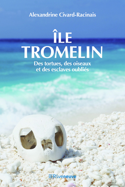 Ile Tromelin - Des tortues, des oiseaux et des esclaves oubliés - Alexandrine Civard-Racinais