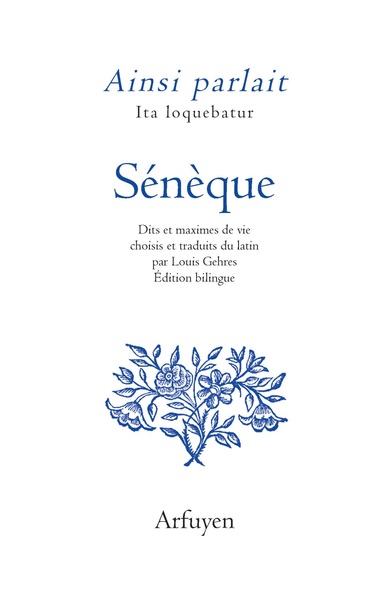 Ainsi Parlait Sénèque, Dits Et Maximes De Vie