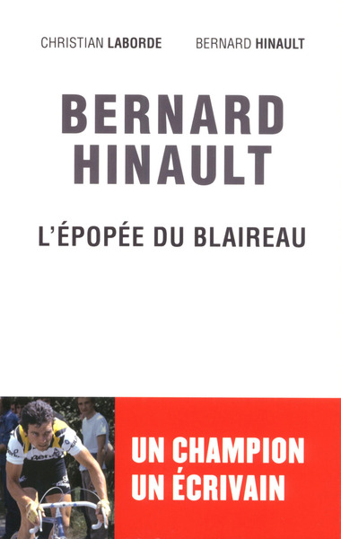 Bernard Hinault, l'épopée du Blaireau - Christian Laborde