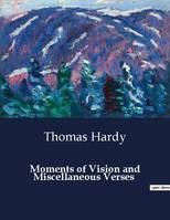 Moments of Vision and Miscellaneous Verses - Thomas Hardy