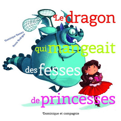 Le Dragon Qui Mangeait Des Fesses De Princesses - Annie Rodrigue