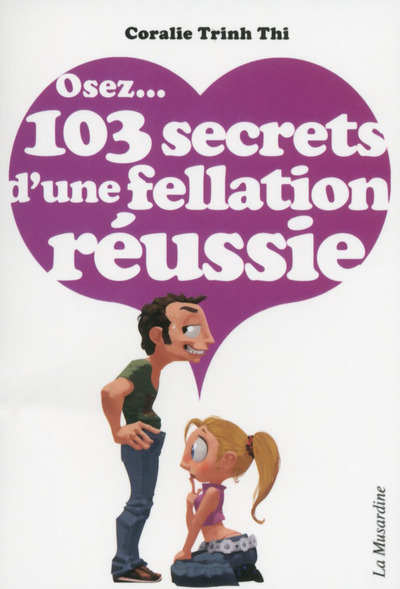 Osez 103 secrets d'une fellation réussie