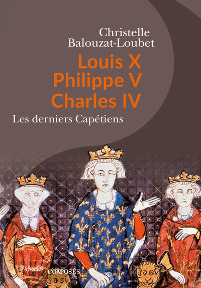 Louis X Philippe V Charles Iv, Les Derniers Capétiens