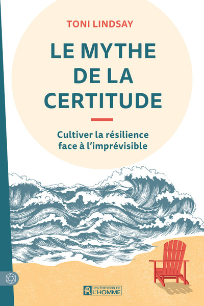 Le mythe de la certitude - Cultiver la résilience face à l'imprévisible