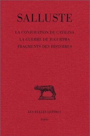 La Conjuration de Catilina. La Guerre de Jugurtha. Fragments des Histoires.