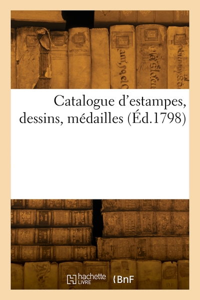 Catalogue D'Estampes, Dessins, Médailles