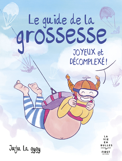 Le Guide De La Grossesse Joyeux Et Décomplexé - Juju La Gygy