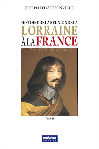 Histoire de la réunion de la Lorraine à la France - Volume 2