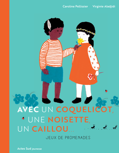 Avec un coquelicot, une noisette, un caillou - Caroline Pellissier