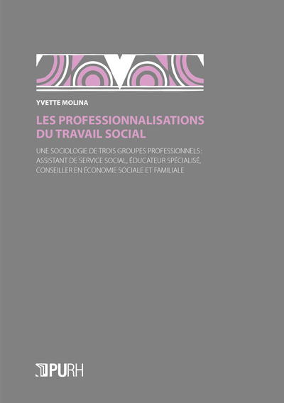 Les Professionnalisations Du Travail Social. Une Sociologie De Trois Groupes Professionnels