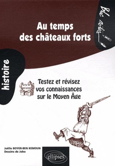 Au temps des châteaux forts. Testez et révisez vos connaissances sur le Moyen Âge