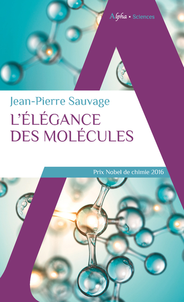 L'élégance des molécules - Jean-Pierre SAUVAGE