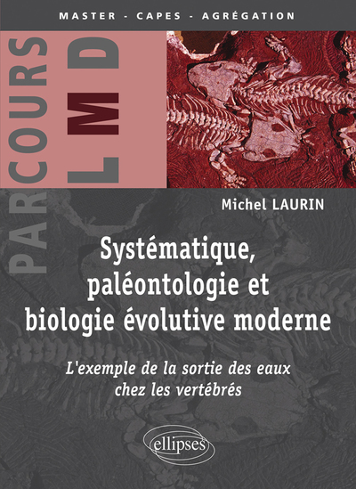 Systématique, paléontologie et biologie évolutive moderne : l'exemple de la sortie des eaux chez les vertébrés - Michel Laurin