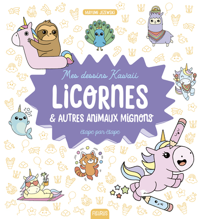 Mes dessins kawaii : Licornes et autres animaux mignons