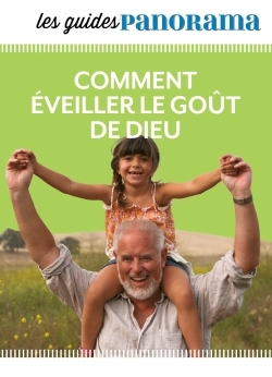 Comment éveiller le goût de Dieu