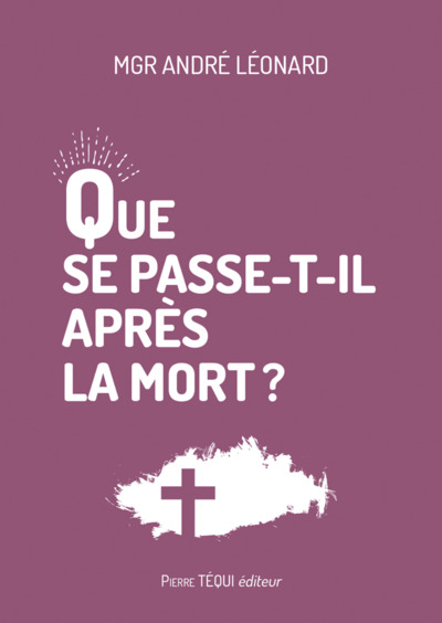 Que se passe-t-il après la mort ? - Léonard André