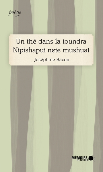 Un thé dans la toundra - Nipishapui nete mushuat - Joséphine Bacon