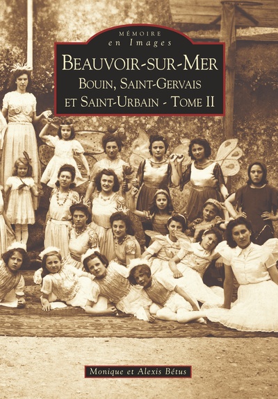 Beauvoir-sur-Mer, Bouin, Saint-Gervais et Saint-Urbain - Volume 2 - Monique Bétus