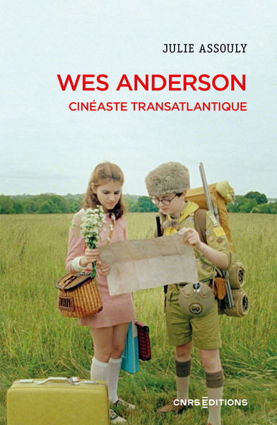 Wes Anderson - Cinéaste transatlantique - Julie Assouly