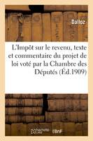 L'Impôt sur le revenu, texte et commentaire du projet de loi voté par la Chambre des Députés