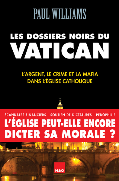 Les dossiers noirs du Vatican - l'argent, le crime et la mafia dans l'Église catholique