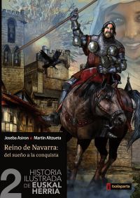 Historia Ilustrada De Euskal Herria 2 - Reino De Navarra: Del Sueyo A La Conquista