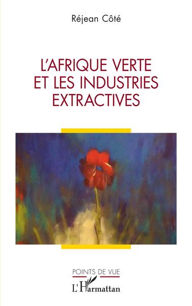 L'Afrique verte et les industries extractives - Réjean Côté