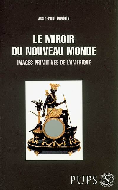 Miroir Du Nouveau Monde, Images Primitives De L'Amérique