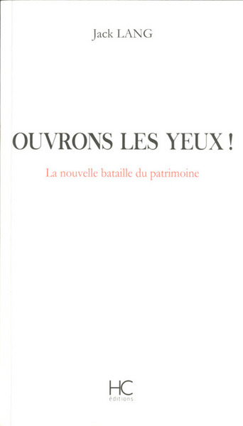 Ouvrons les yeux ! La nouvelle bataille du patrimoine - Jack Lang