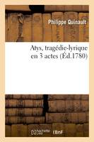 Atys, tragédie-lyrique en 3 actes, représentée pour la première fois