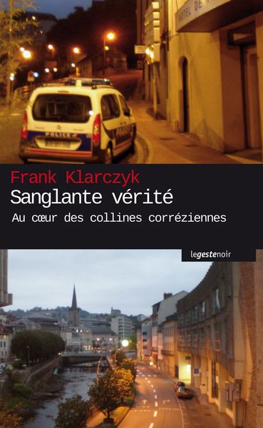 Sanglante verite - au coeur des collines correziennes - Frank Klarczyk