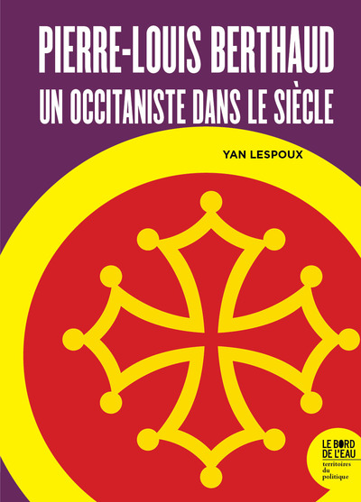 Pierre-Louis Berthaud : un occitaniste dans le siècle - Yan Lespoux