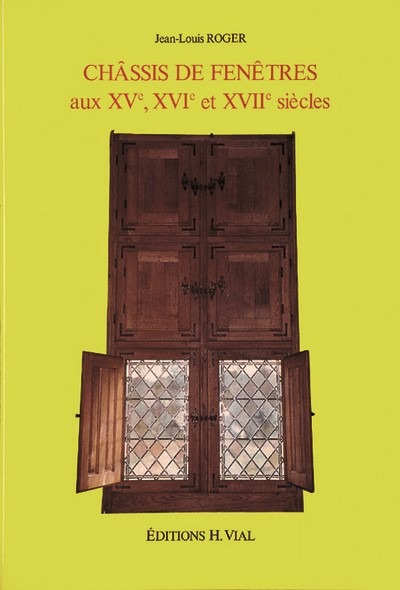 Les menuiseries en bois / châssis de fenêtres aux XVe, XVIe et XVIIe siècles