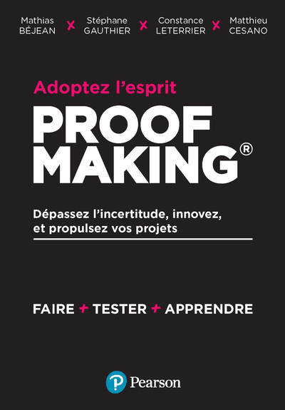 Adoptez L'Esprit Proofmaking, Dépassez L'Incertitude, Innovez Et Propulsez Vos Projets - Mathias Béjean, Stéphane Gauthier, Matthieu Leterrier