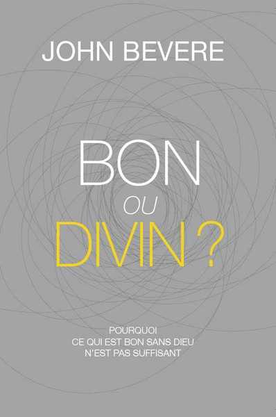 Bon ou divin ? - John Bevere