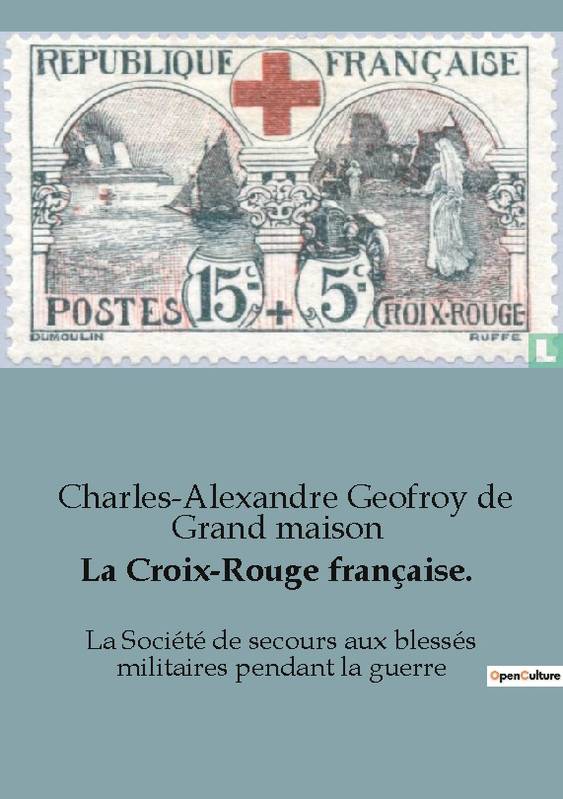 La Croix-Rouge Française., La Société De Secours Aux Blessés Militaires Pendant La Guerre