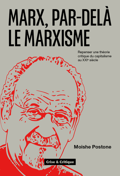 Marx, Par-Delà Le Marxisme, Repenser Une Théorie Critique Du Capitalisme Pour Le Xxie Siècle - Moishe Postone