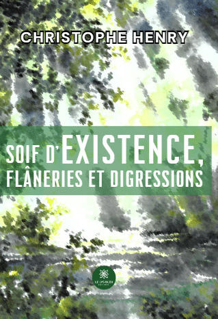 Soif d’existence, flâneries et digressions