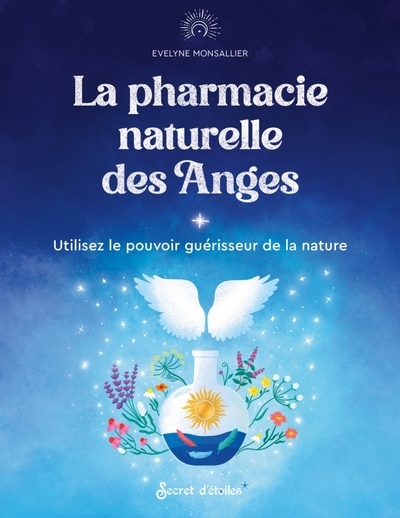 La Pharmacie Naturelle Des Anges, Utilisez Le Pouvoir Guérisseur De La Nature