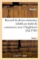 Recueil de divers mémoires relatifs au traité de commerce avec l'Angleterre. Partie 1 - Boyetet