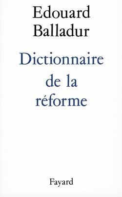 Dictionnaire De La Réforme - Edouard Balladur